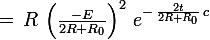 \large =\,R\,\left(\frac{-E}{2R+R_0}\right)^2\,e^{-\,\frac{2t}{2R+R_0}\,c}
